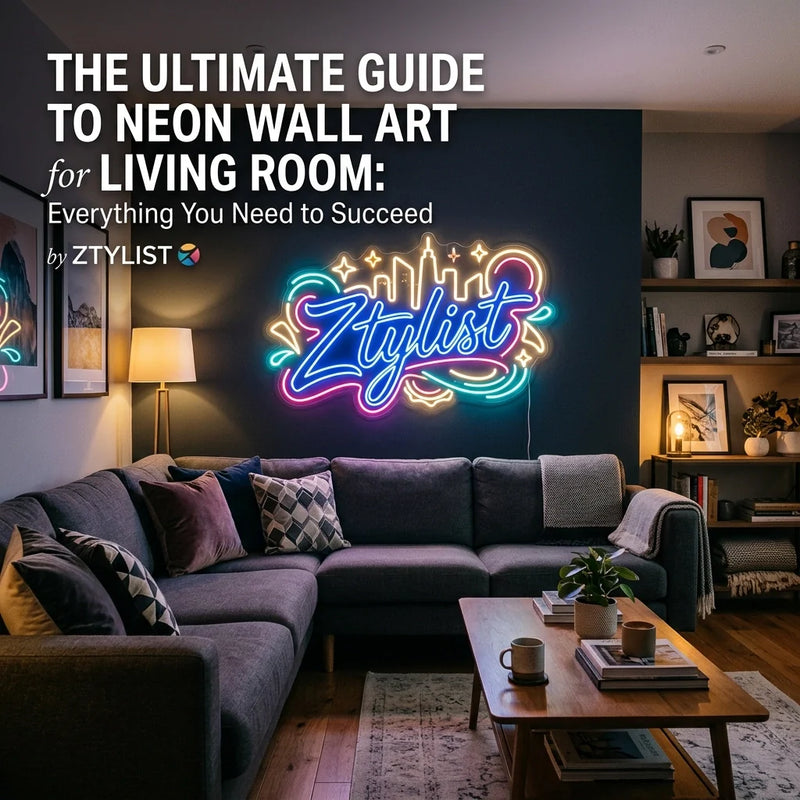 THE ULTIMATE GUIDE TO NEON WALL ART FOR LIVING ROOM: EVERYTHING YOU NEED TO SUCCEED - Ztylist
