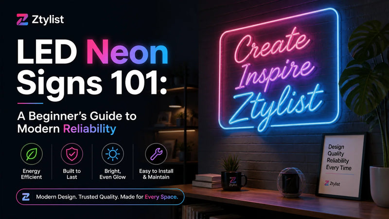 LED Neon Signs 101: A Beginner’s Guide to Modern Reliability - Ztylist