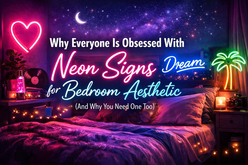 Why Everyone Is Obsessed With Neon Signs for Bedroom Aesthetic (And Why You Need One Too) - Ztylist