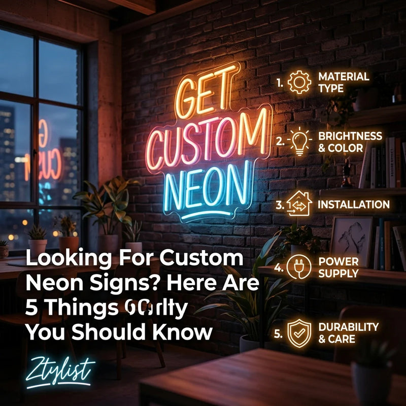 Looking For Custom Neon Signs? Here Are 5 Things You Should Know - Ztylist
